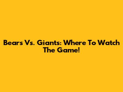 Bears Vs. Giants: Where To Watch The Game!