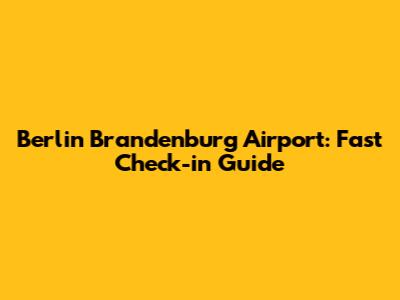 Berlin Brandenburg Airport: Fast Check-in Guide
