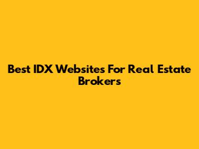 Best IDX Websites For Real Estate Brokers