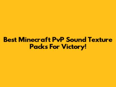 Best Minecraft PvP Sound Texture Packs For Victory!