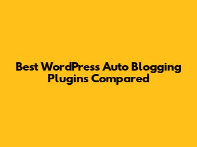 Best WordPress Auto Blogging Plugins Compared