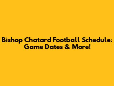 Bishop Chatard Football Schedule: Game Dates & More!