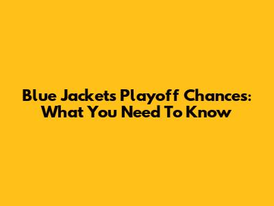 Blue Jackets Playoff Chances: What You Need To Know