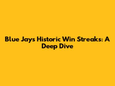 Blue Jays' Historic Win Streaks: A Deep Dive