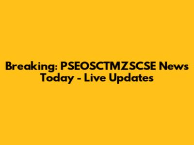 Breaking: PSEOSCTMZSCSE News Today - Live Updates