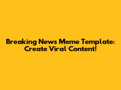 Breaking News Meme Template: Create Viral Content!