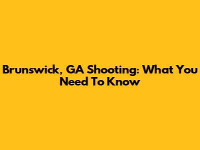 Brunswick, GA Shooting: What You Need To Know
