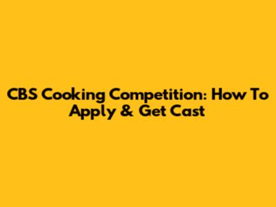 CBS Cooking Competition: How To Apply & Get Cast
