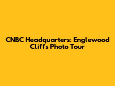 CNBC Headquarters: Englewood Cliffs Photo Tour