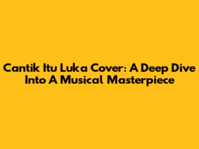 Cantik Itu Luka Cover: A Deep Dive Into A Musical Masterpiece