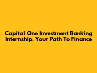 Capital One Investment Banking Internship: Your Path To Finance