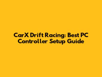 CarX Drift Racing: Best PC Controller Setup Guide