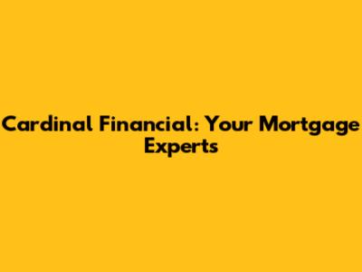 Cardinal Financial: Your Mortgage Experts