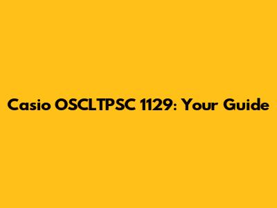 Casio OSCLTPSC 1129: Your Guide
