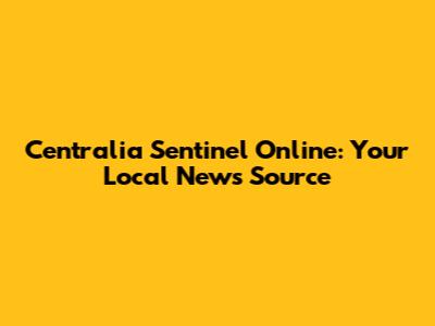 Centralia Sentinel Online: Your Local News Source