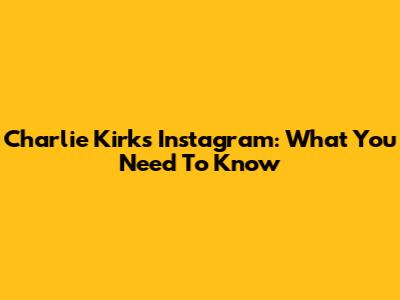Charlie Kirk's Instagram: What You Need To Know