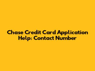 Chase Credit Card Application Help: Contact Number