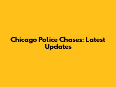 Chicago Police Chases: Latest Updates