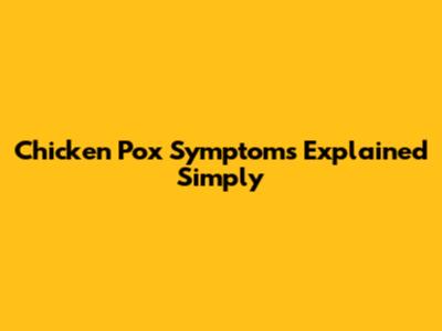 Chicken Pox Symptoms Explained Simply
