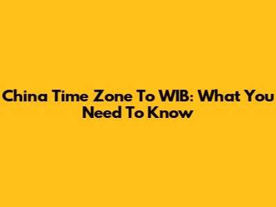 China Time Zone To WIB: What You Need To Know