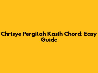 Chrisye Pergilah Kasih Chord: Easy Guide