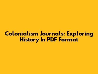 Colonialism Journals: Exploring History In PDF Format
