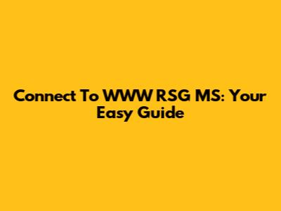 Connect To WWW RSG MS: Your Easy Guide