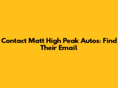 Contact Matt High Peak Autos: Find Their Email