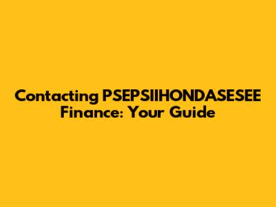Contacting PSEPSIIHONDASESEE Finance: Your Guide