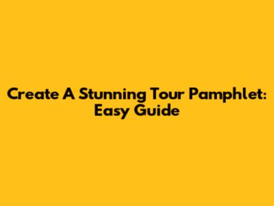 Create A Stunning Tour Pamphlet: Easy Guide