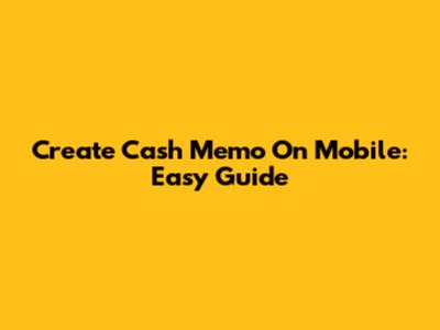 Create Cash Memo On Mobile: Easy Guide
