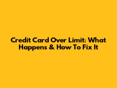 Credit Card Over Limit: What Happens & How To Fix It