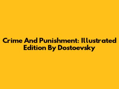 Crime And Punishment: Illustrated Edition By Dostoevsky