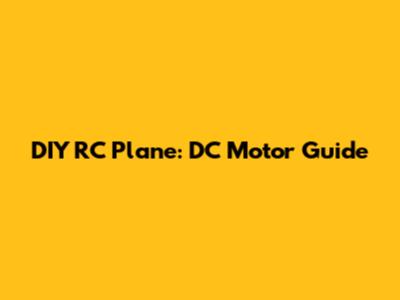DIY RC Plane: DC Motor Guide