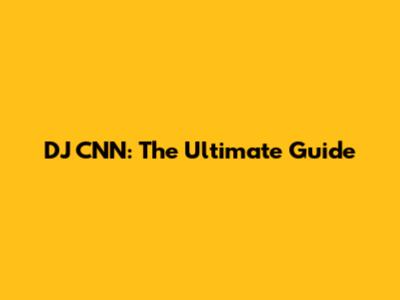 DJ CNN: The Ultimate Guide