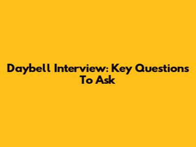 Daybell Interview: Key Questions To Ask
