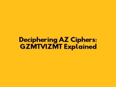 Deciphering AZ Ciphers: GZMTVIZMT Explained
