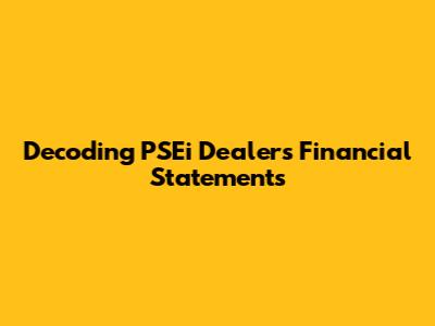 Decoding PSEi Dealers' Financial Statements