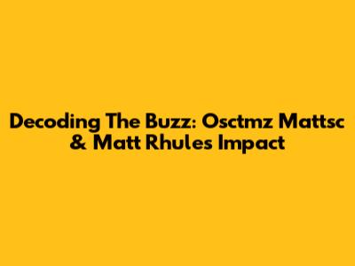 Decoding The Buzz: Osctmz Mattsc & Matt Rhule's Impact