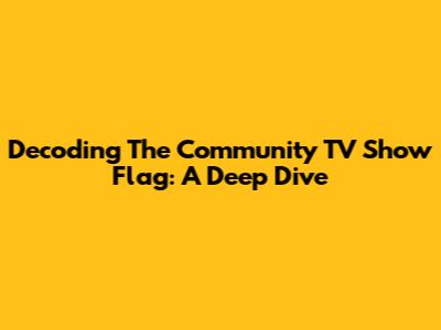Decoding The Community TV Show Flag: A Deep Dive