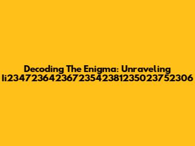 Decoding The Enigma: Unraveling Ii23472364236723542381235023752306