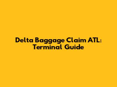 Delta Baggage Claim ATL: Terminal Guide