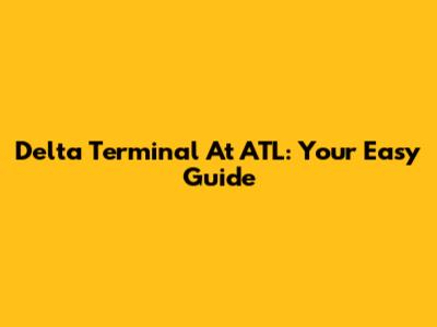 Delta Terminal At ATL: Your Easy Guide