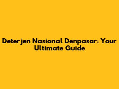 Deterjen Nasional Denpasar: Your Ultimate Guide