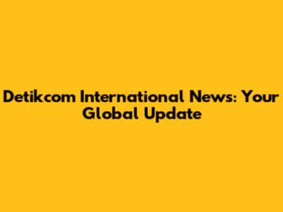 Detikcom International News: Your Global Update