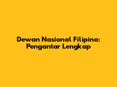 Dewan Nasional Filipina: Pengantar Lengkap
