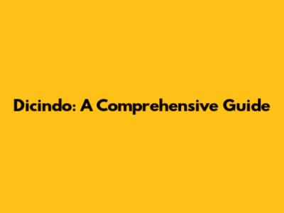 Dicindo: A Comprehensive Guide