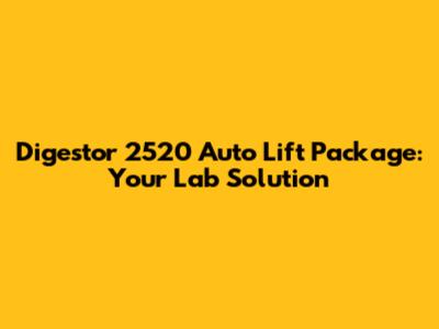 Digestor 2520 Auto Lift Package: Your Lab Solution