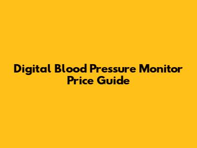 Digital Blood Pressure Monitor Price Guide