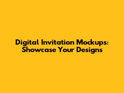 Digital Invitation Mockups: Showcase Your Designs